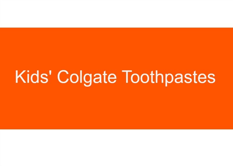 Introduction to Kids Colgate Toothpaste
